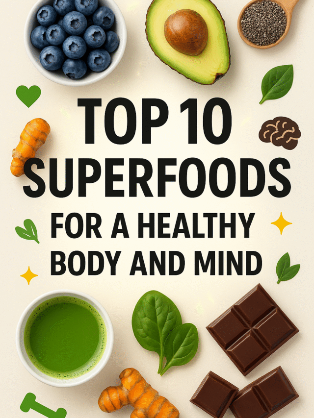Top 10 Superfoods for a Healthy Body and Mind